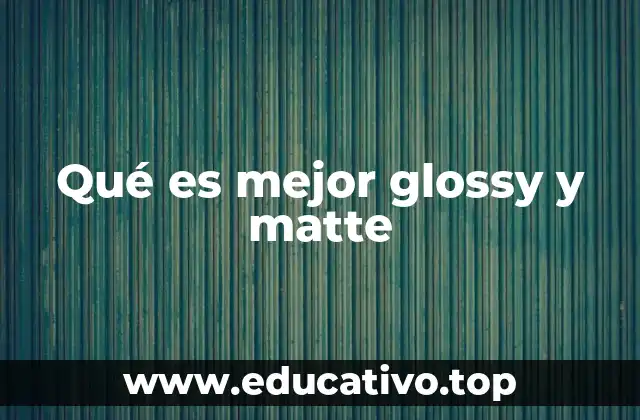 Qué es mejor glossy y matte