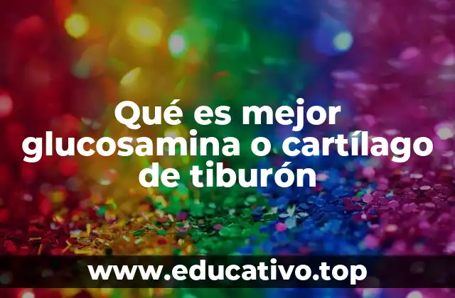 Qué es mejor glucosamina o cartílago de tiburón