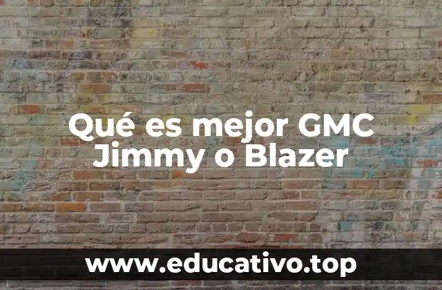Qué es mejor GMC Jimmy o Blazer