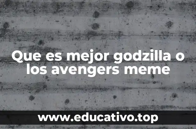 Que es mejor godzilla o los avengers meme