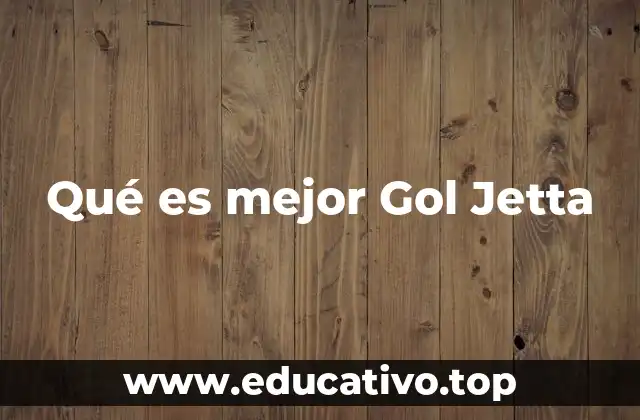 Qué es mejor Gol Jetta