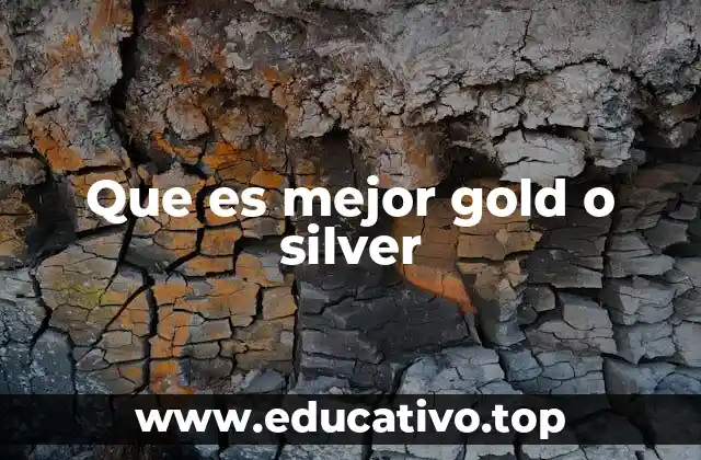Que es mejor gold o silver