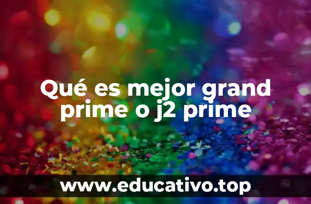 Qué es mejor grand prime o j2 prime