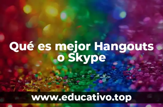 Qué es mejor Hangouts o Skype