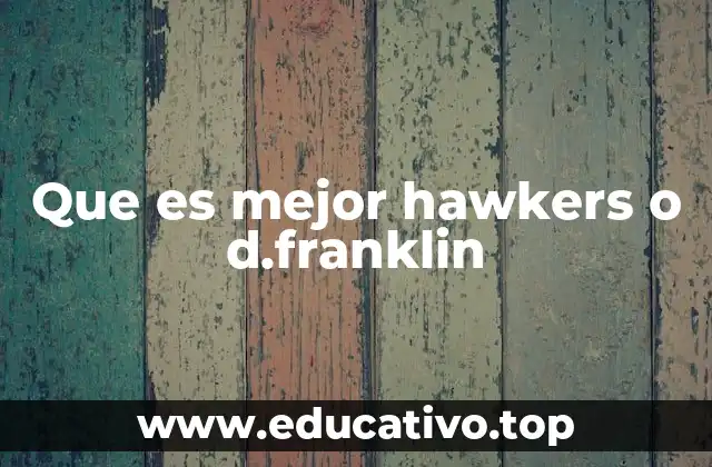 Que es mejor hawkers o d.franklin