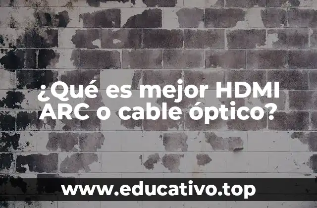 ¿Qué es mejor HDMI ARC o cable óptico?