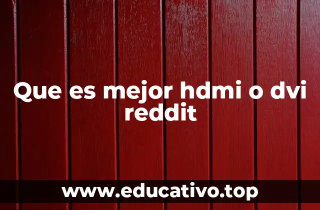 Que es mejor hdmi o dvi reddit