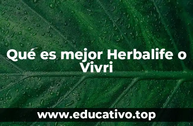 Qué es mejor Herbalife o Vivri