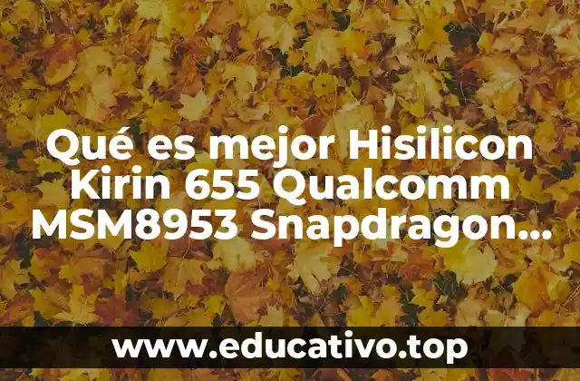 Qué es mejor Hisilicon Kirin 655 Qualcomm MSM8953 Snapdragon 625