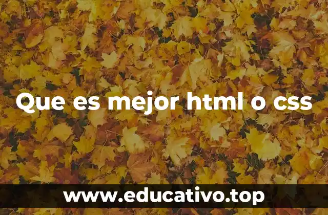 Que es mejor html o css