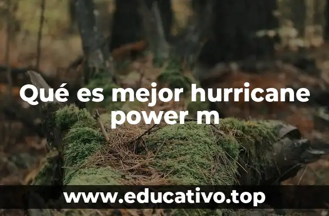 Qué es mejor hurricane power m