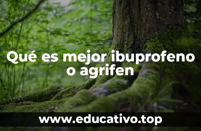 Qué es mejor ibuprofeno o agrifen