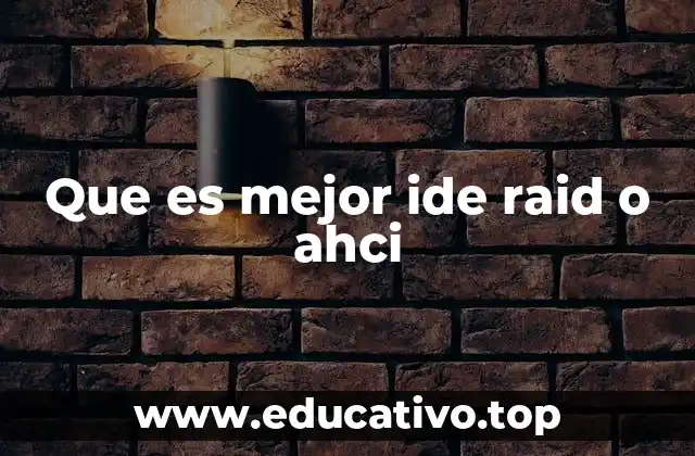 Que es mejor ide raid o ahci