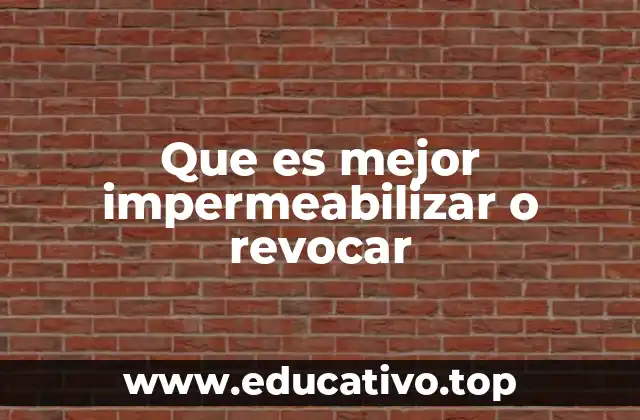 Que es mejor impermeabilizar o revocar