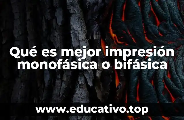 Qué es mejor impresión monofásica o bifásica