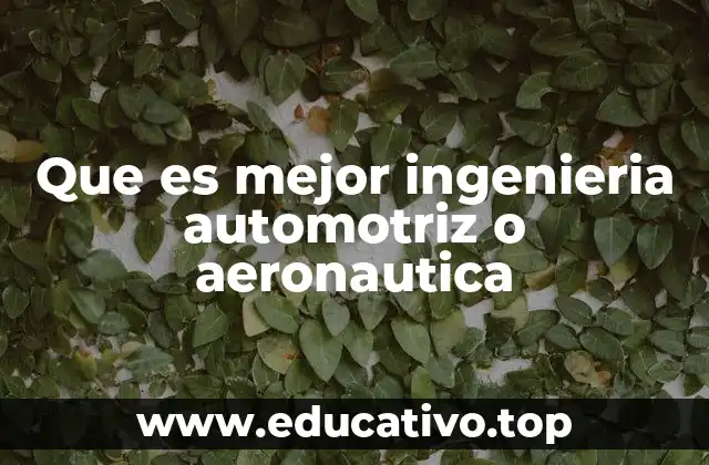 Que es mejor ingenieria automotriz o aeronautica
