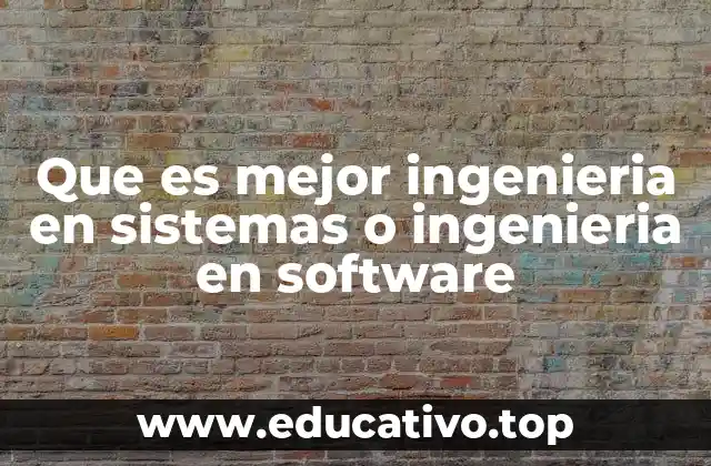 Que es mejor ingenieria en sistemas o ingenieria en software