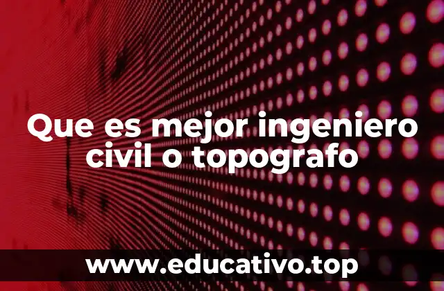 Que es mejor ingeniero civil o topografo