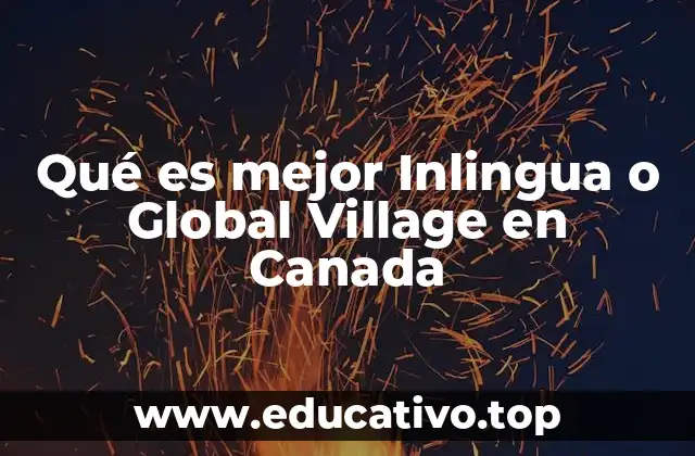 Qué es mejor Inlingua o Global Village en Canada