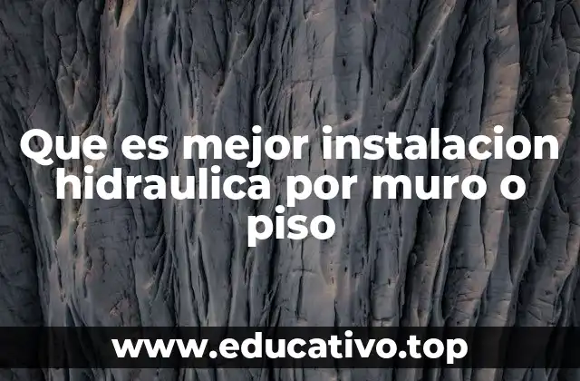 Que es mejor instalacion hidraulica por muro o piso