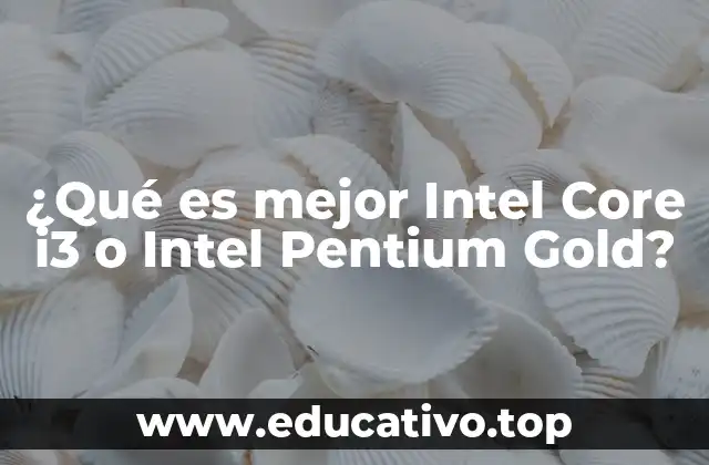 ¿Qué es mejor Intel Core i3 o Intel Pentium Gold?