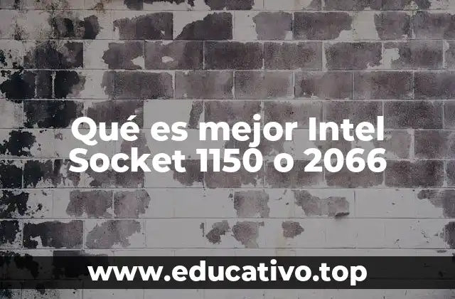 Qué es mejor Intel Socket 1150 o 2066