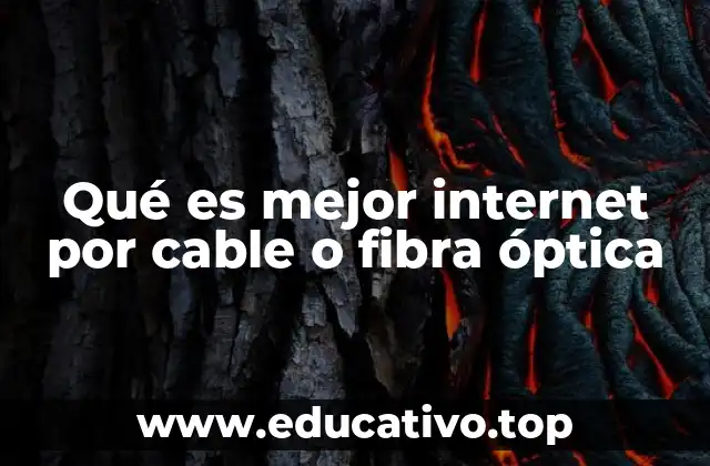 Qué es mejor internet por cable o fibra óptica