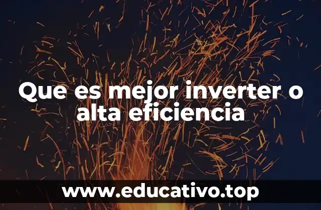Que es mejor inverter o alta eficiencia