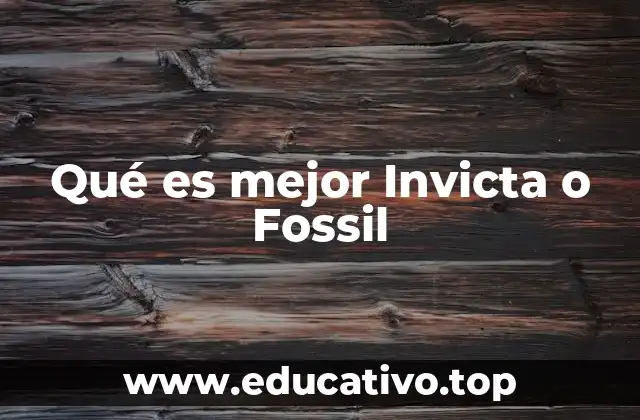 Qué es mejor Invicta o Fossil