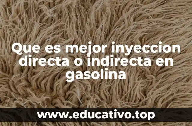 Que es mejor inyeccion directa o indirecta en gasolina