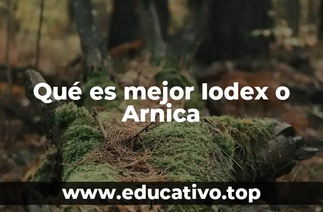 Qué es mejor Iodex o Arnica