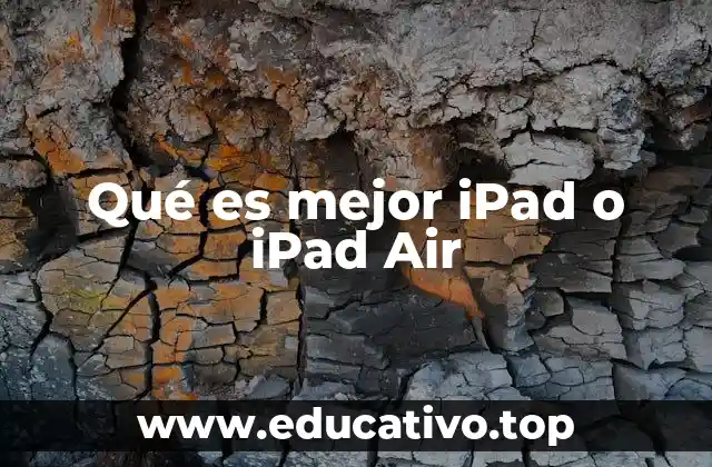 Qué es mejor iPad o iPad Air