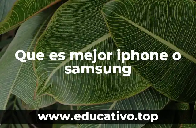 Que es mejor iphone o samsung