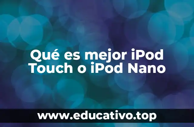 Qué es mejor iPod Touch o iPod Nano