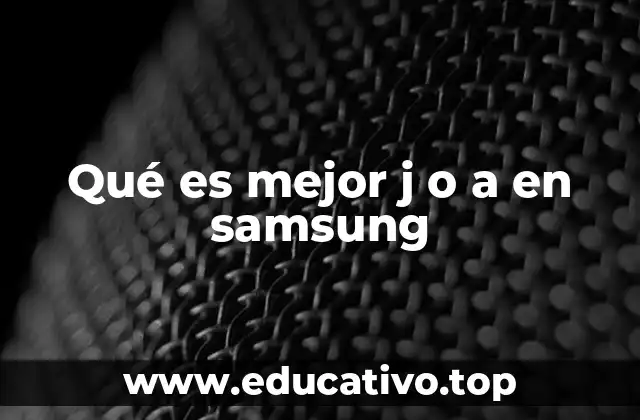 Diferencias entre las series Galaxy A y Galaxy J