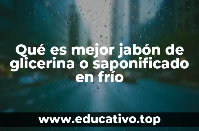 Qué es mejor jabón de glicerina o saponificado en frío