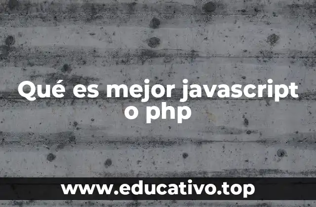 Qué es mejor javascript o php