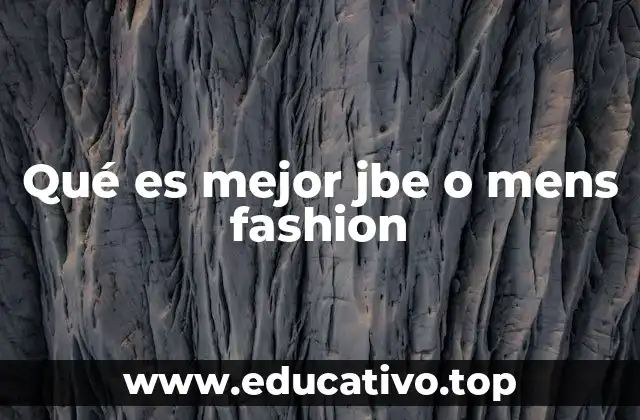 Qué es mejor jbe o mens fashion