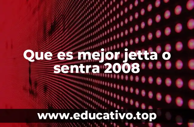 Que es mejor jetta o sentra 2008