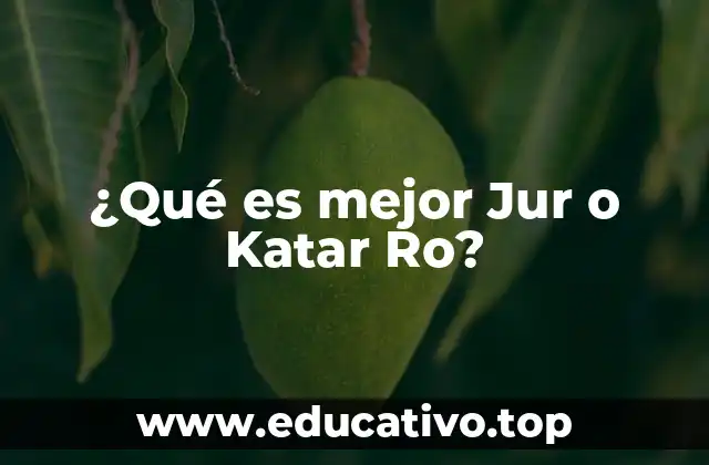 ¿Qué es mejor Jur o Katar Ro?