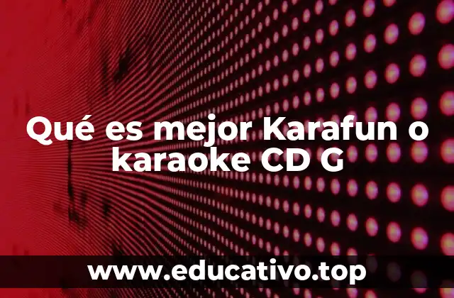 Qué es mejor Karafun o karaoke CD G