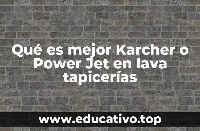 Qué es mejor Karcher o Power Jet en lava tapicerías