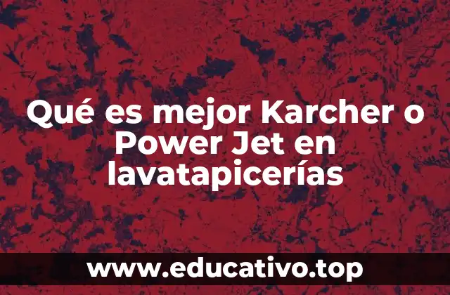Qué es mejor Karcher o Power Jet en lavatapicerías