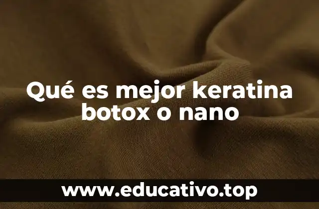 Qué es mejor keratina botox o nano