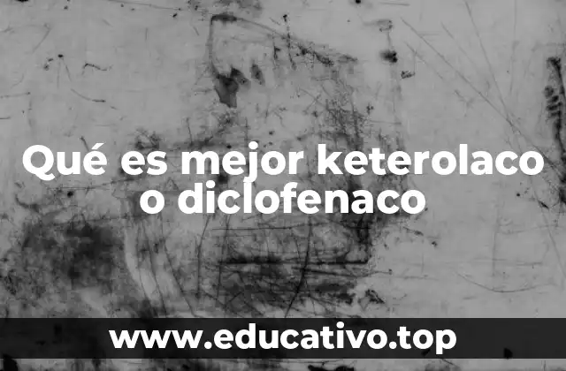 Qué es mejor keterolaco o diclofenaco