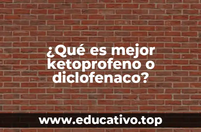 ¿Qué es mejor ketoprofeno o diclofenaco?