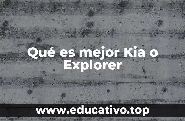 Qué es mejor Kia o Explorer