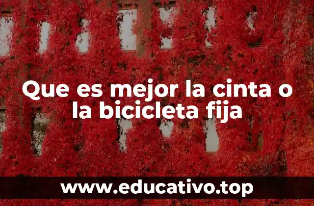 Que es mejor la cinta o la bicicleta fija