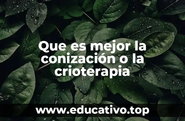 Que es mejor la conización o la crioterapia