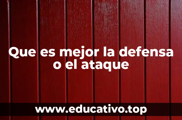 Que es mejor la defensa o el ataque